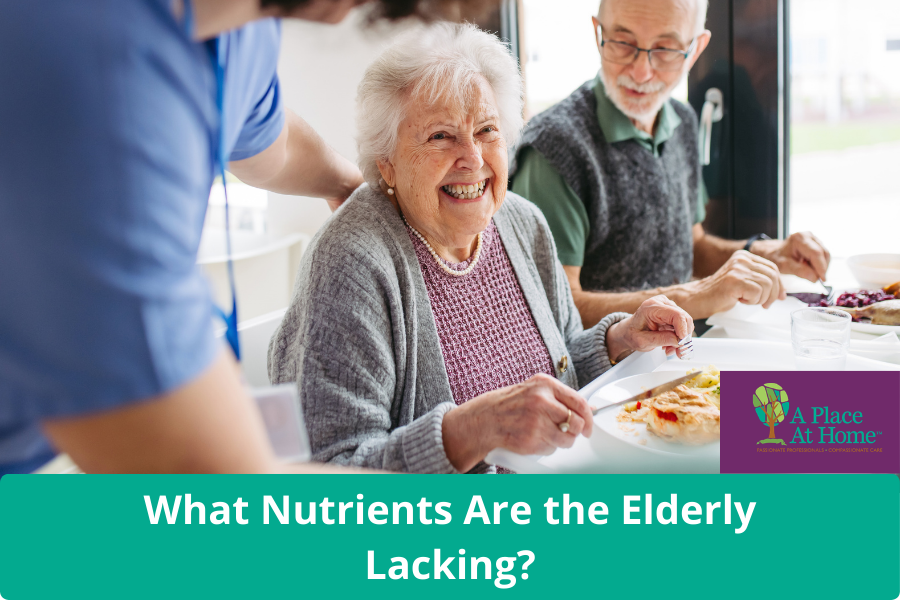 What Nutrients are Seniors Deficient in - A Place At Home