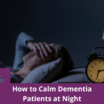 How to Calm Dementia Patients At Night - A Place At Home