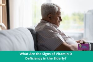 What Are the Signs of Vitamin D Deficiency in the Elderly