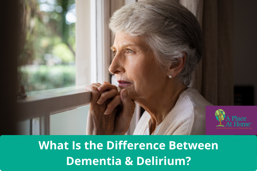 Difference Between Dementia and Delirium in Seniors - A Place At Home