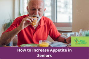 How to Increase Appetite in Seniors - A Place At Home