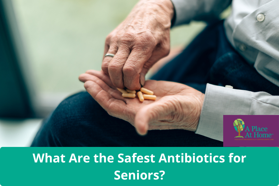 Safest Antibiotics for Seniors - A Place At Home