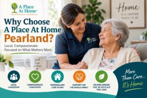 Why Choose A Place At Home for Home Care in Pearland, TX
