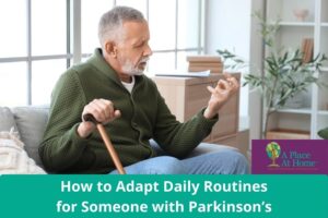 How to Adapt Daily Routines for Someone with Parkinson’s