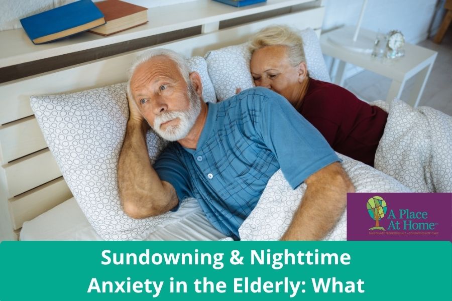 Sundowning & Nighttime Anxiety in the Elderly What Families Need to Know