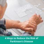 4 Ways to Reduce the Risk of Parkinson’s Disease