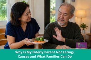 Why Is My Elderly Parent Not Eating Causes and What Families Can Do