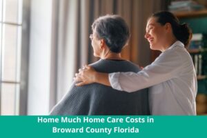Home-much-home-care-costs-in-Broward-County-Florida