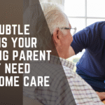 10 Signs Your Aging Parent May Need In-Home Care
