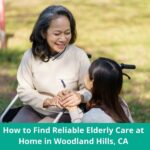 How to Find Reliable Elderly Care at Home in Woodland Hills, CA