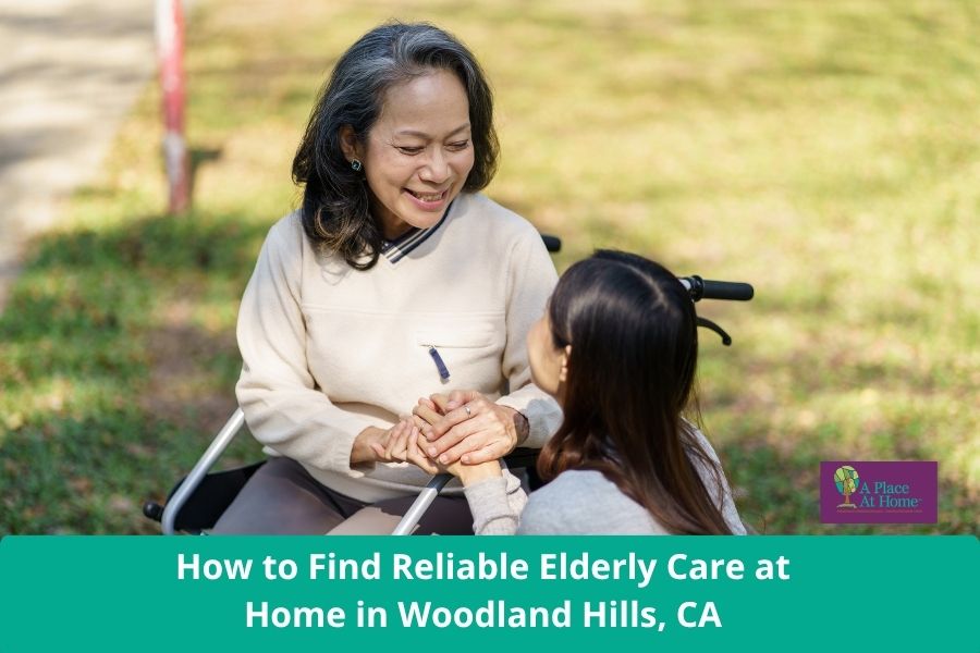How to Find Reliable Elderly Care at Home in Woodland Hills, CA